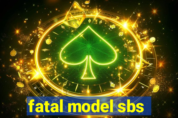 fatal model sbs